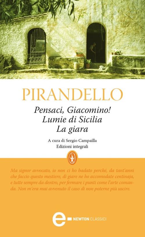 Pensaci, Giacomino!-Lumie di Sicilia-La giara. Ediz. integrale - Luigi Pirandello,Sergio Campailla - ebook