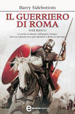 Il guerriero di Roma. Sole bianco