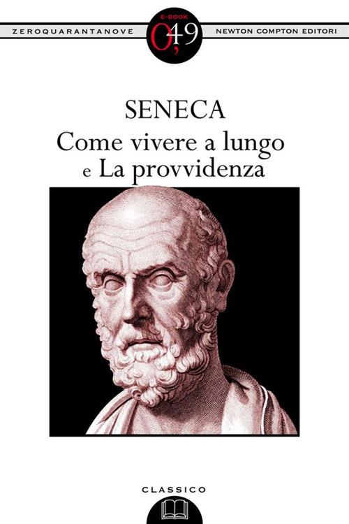 Come vivere a lungo-La provvidenza. Testo latino a fronte. Ediz. integrale - Lucio Anneo Seneca,Mario Scaffidi Abbate - ebook