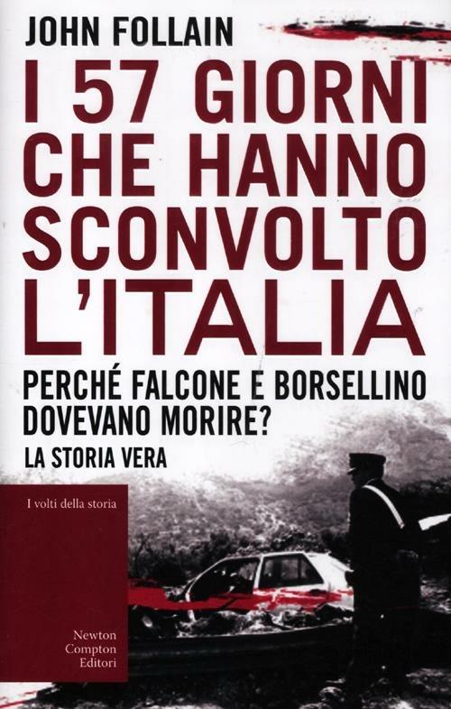 I 57 giorni che hanno sconvolto l'Italia. Perché Falcone e Borsellino dovevano morire? - John Follain - copertina