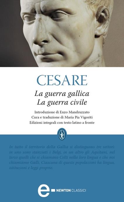 La guerra gallica-La guerra civile. Ediz. integrale - Gaio Giulio Cesare,Maria Pia Vigoriti - ebook