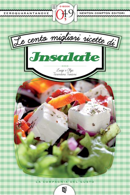 Le cento migliori ricette di insalate - Luigi Tarentini Troiani,Olga Tarentini Troiani - ebook