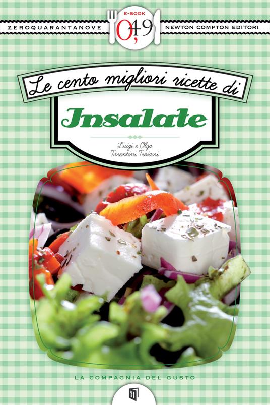 Le cento migliori ricette di insalate - Luigi Tarentini Troiani,Olga Tarentini Troiani - ebook