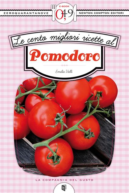 Le cento migliori ricette al pomodoro - Emilia Valli - ebook