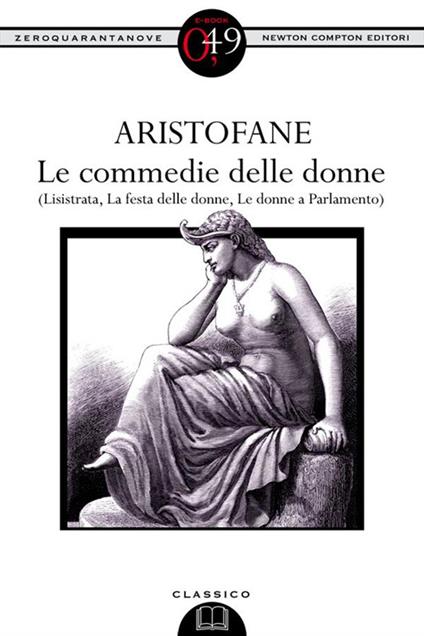 Le commedie delle donne: Lisistrata-La festa delle donne-Le donne a parlamento - Aristofane,Francesco Ballotto,Valentino De Carlo - ebook