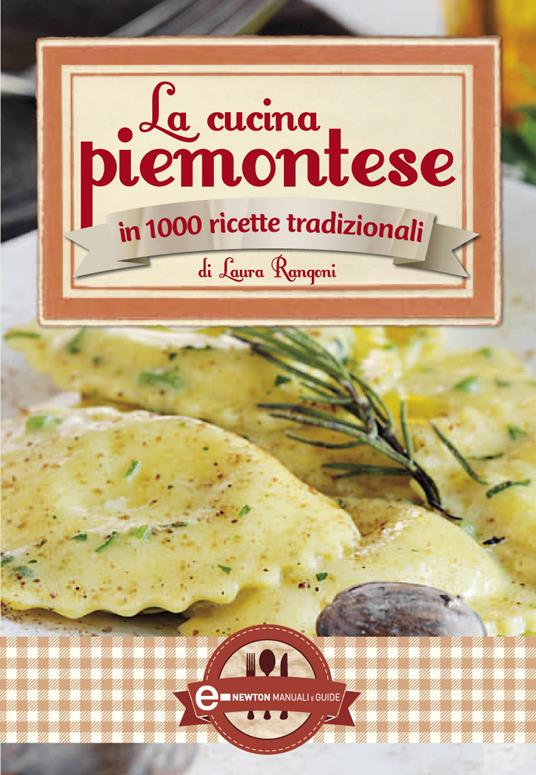 La cucina piemontese in 1000 ricette tradizionali - Laura Rangoni - ebook
