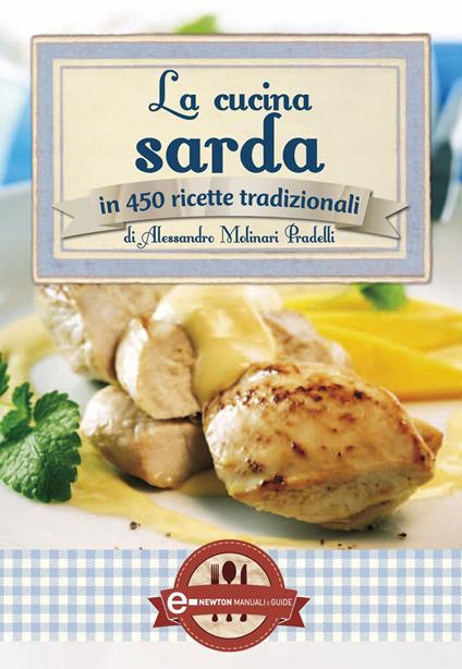La cucina sarda in 450 ricette tradizionali - Alessandro Molinari Pradelli - ebook