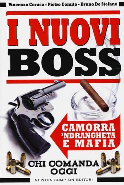 I nuovi boss. Camorra, 'ndrangheta e mafia. Chi comanda oggi - Vincenzo Ceruso,Pietro Comito,Bruno De Stefano - copertina