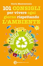 101 consigli per vivere ogni giorno rispettando l'ambiente