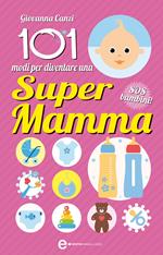 101 modi per diventare una super mamma. SOS bambini!