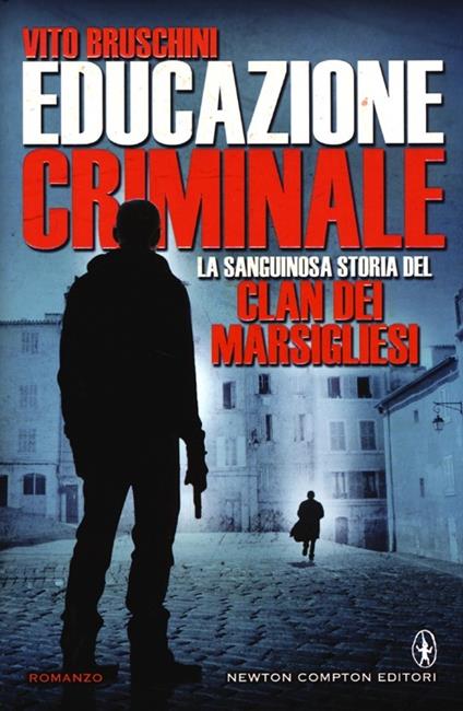 Educazione criminale. La sanguinosa storia del clan dei Marsigliesi - Vito Bruschini - copertina