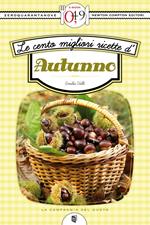 Le cento migliori ricette d'autunno