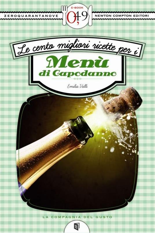 Le cento migliori ricette per i menù di capodanno - Emilia Valli - ebook