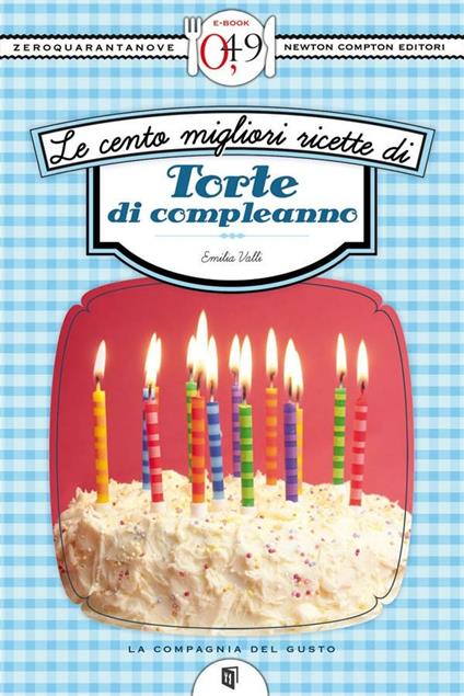 Le cento migliori ricette di torte di compleanno - Emilia Valli - ebook