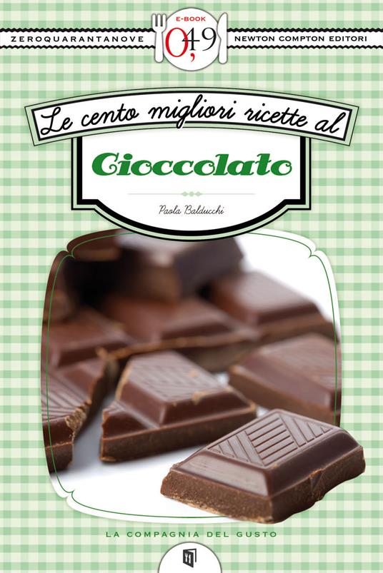 Le cento migliori ricette al cioccolato - Paola Balducchi - ebook