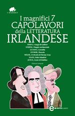 I magnifici 7 capolavori della letteratura irlandese: I viaggi di Gulliver-Viaggio sentimentale-Carmilla-Dracula-Il ritratto di Dorian Grey... Ediz. integrale