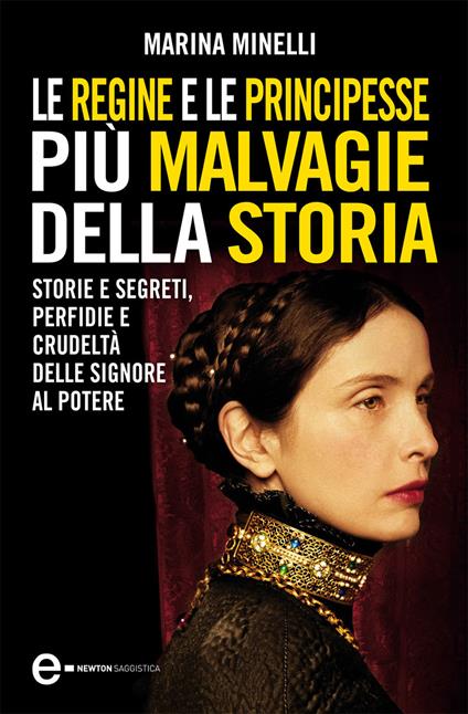 Le regine e le principesse più malvagie della storia. Storie e segreti, perfidie e crudeltà delle signore al potere - Marina Minelli - ebook