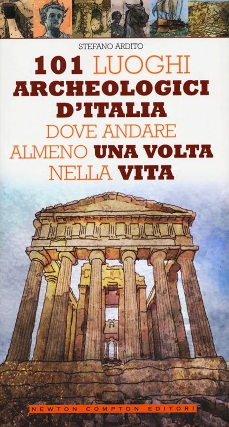 101 luoghi archeologici d'Italia dove andare almeno una volta nella vita - Stefano Ardito - copertina