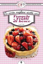 Le cento migliori ricette con fragole e frutti di bosco