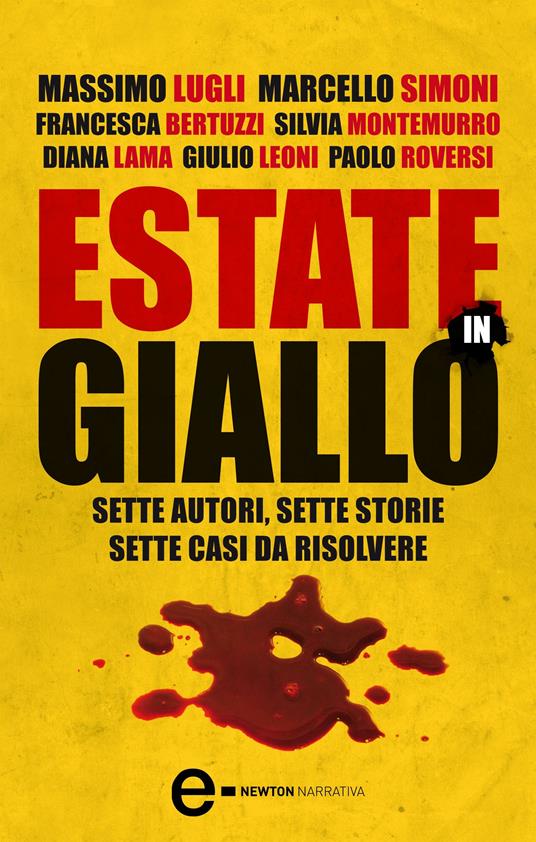 Estate in giallo. Sette autori, sette storie, sette casi da risolvere - Francesca Bertuzzi,Diana Lama,Giulio Leoni,Massimo Lugli - ebook