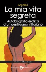 La mia vita segreta. Autobiografia erotica di un gentiluomo vittoriano