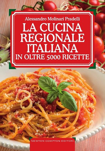 La cucina regionale italiana in oltre 5000 ricette - Alessandro Molinari Pradelli - copertina
