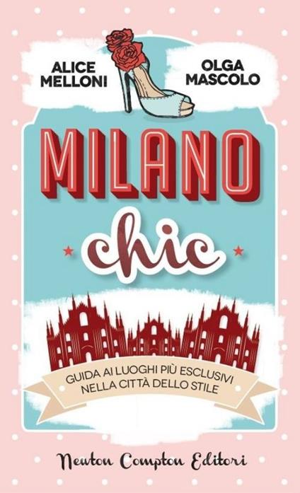 Milano chic. Guida ai luoghi più esclusivi nella città dello stiile - Olga Mascolo,Alice Melloni - copertina