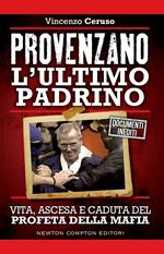 Provenzano l'ultimo padrino. Vita, ascesa e caduta del profeta della mafia