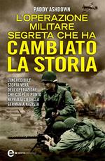 L' operazione militare segreta che ha cambiato la storia