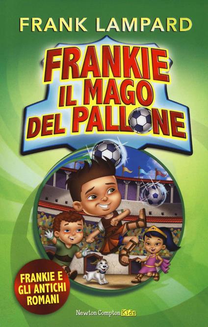 Frankie e gli antichi romani. Frankie il mago del pallone. Ediz. illustrata. Vol. 2 - Frank Lampard - copertina