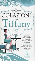 Colazioni da Tiffany. I caffè, i ristoranti e i locali più glamour d'Italia