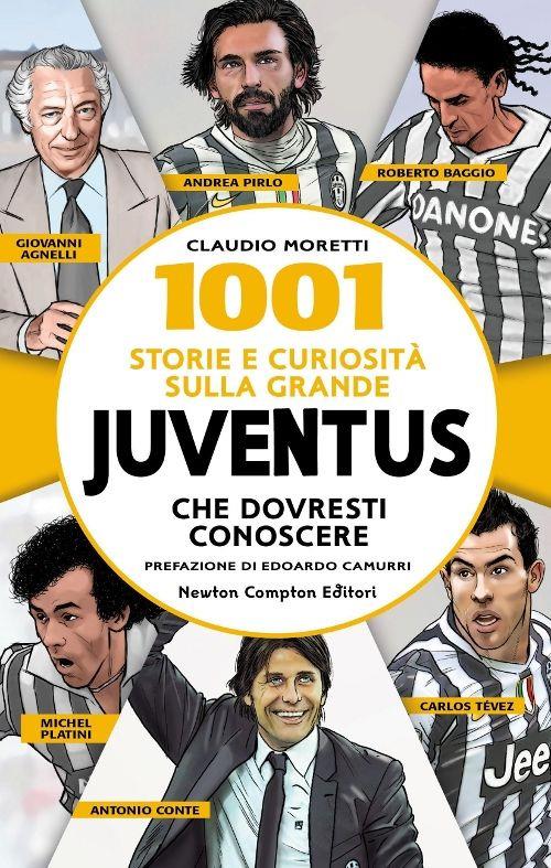 1001 storie e curiosità sulla grande Juventus che dovresti conoscere - Claudio Moretti - copertina