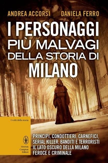 I personaggi più malvagi della storia di Milano - Andrea Accorsi,Daniela Ferro - copertina