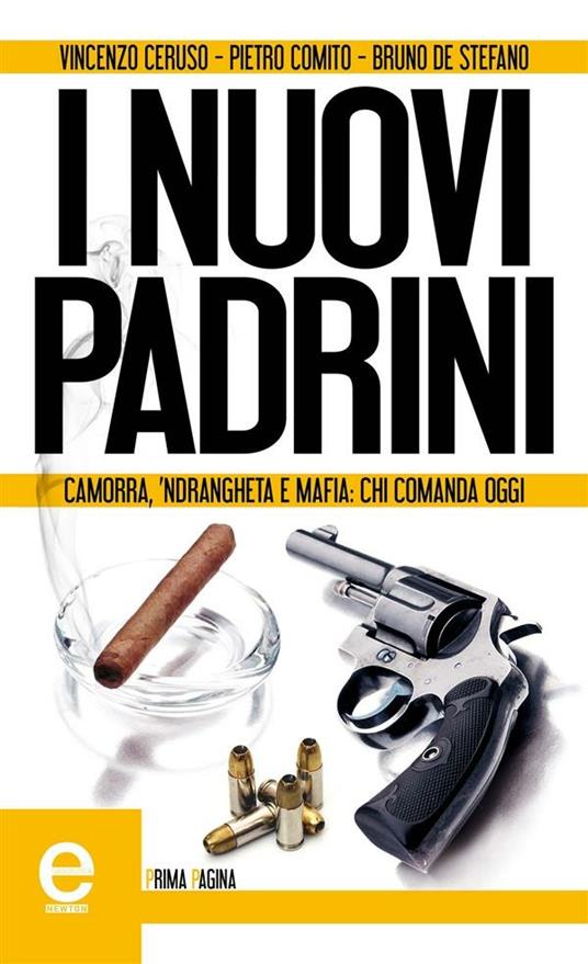 I nuovi padrini. Camorra, 'ndrangheta e mafia: chi comanda oggi - Vincenzo Ceruso,Pietro Comito,Bruno De Stefano - ebook