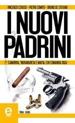 I nuovi padrini. Camorra, 'ndrangheta e mafia: chi comanda oggi