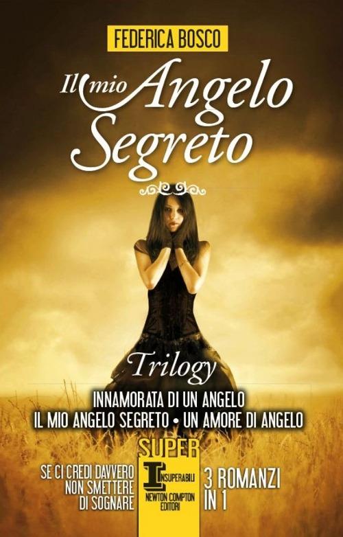 Il mio angelo segreto. Trilogy: Innamorata di un angelo-Il mio angelo segreto-Un amore di angelo - Federica Bosco - copertina