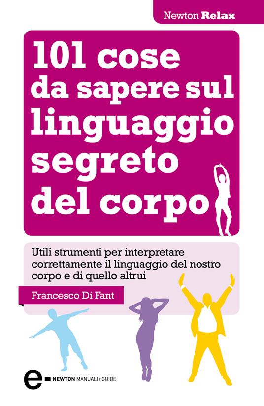 101 cose da sapere sul linguaggio segreto del corpo - Francesco Di Fant - ebook