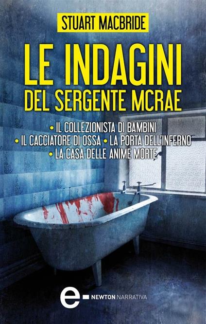 Le indagini del sergente McRae: Il collezionista di bambini-Il cacciatore di ossa-La porta dell'inferno-La casa delle anime morte - Stuart MacBride,Claudia Businaro,Tino Lamberti,Francesca Toticchi - ebook