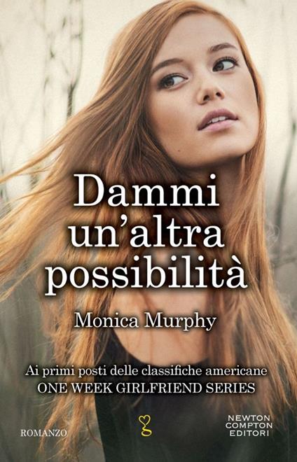 Dammi un'altra possibilità. One week girlfriend series - Monica Murphy - copertina