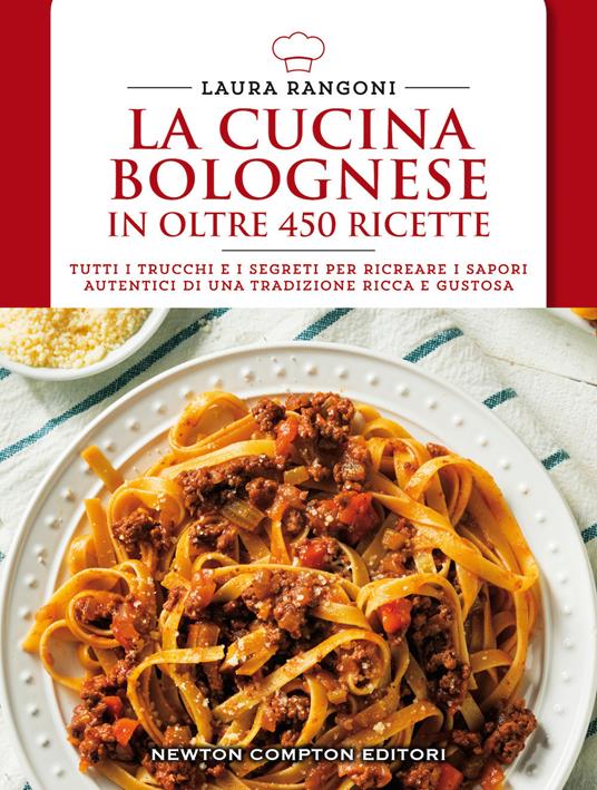 La cucina bolognese in oltre 450 ricette - Laura Rangoni - copertina