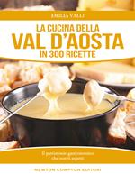 La cucina della Val d'Aosta in 300 ricette
