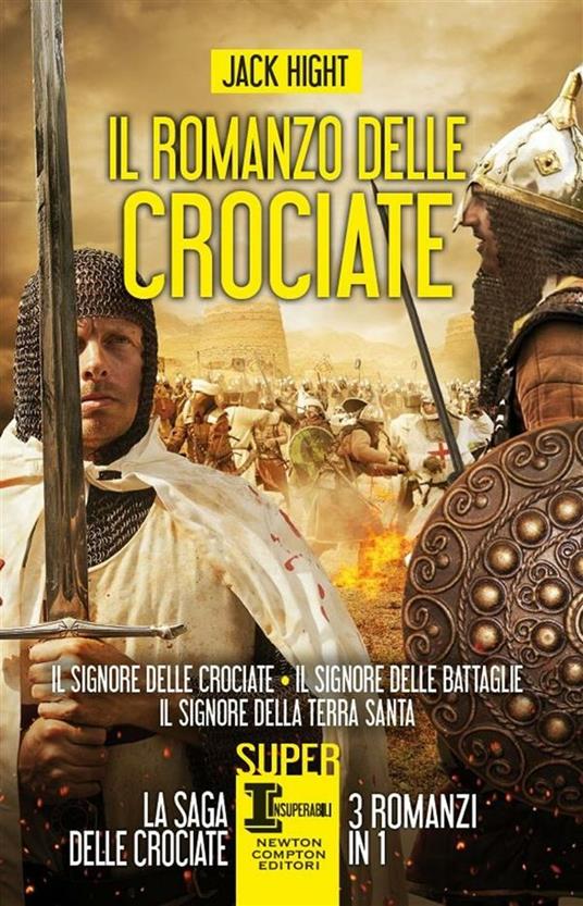 Il romanzo delle crociate: Il signore delle crociate-Il signore delle battaglie-Il signore della Terra Santa - Jack Hight,E. Colombo,D. Di Falco,G. P. Gasperi - ebook