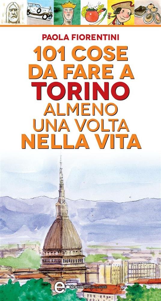 101 cose da fare a Torino almeno una volta nella vita - Paola Fiorentini,Thomas Bires - ebook