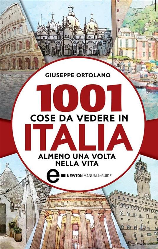 1001 cose da vedere in Italia almeno una volta nella vita - Giuseppe Ortolano,A. Bruno,E. Tanzillo - ebook