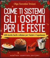 Come ti sistemo gli ospiti per le feste. 400 ricette facili e sfiziose per Natale e Capodanno - Olga Tarentini Troiani - copertina