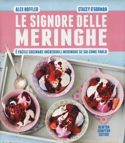 Le signore delle meringhe. È facile cucinare incredibili meringhe se sai come farlo - Alex Hoffler,Stacey O'Gorman - copertina