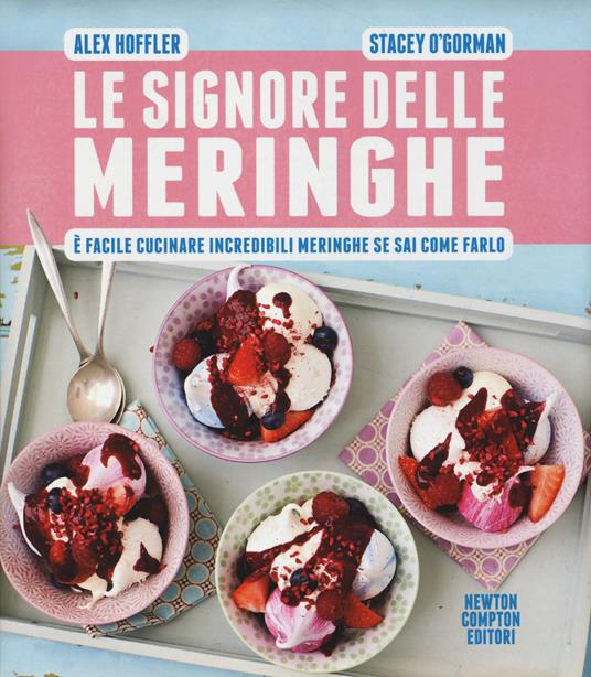 Le signore delle meringhe. È facile cucinare incredibili meringhe se sai come farlo - Alex Hoffler,Stacey O'Gorman - copertina