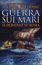 Guerra sui mari. Il dominio su Roma. La saga degli invincibili
