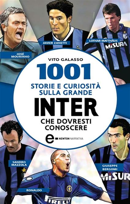 1001 storie e curiosità sulla grande Inter che dovresti conoscere - Vito Galasso,T. Bires - ebook