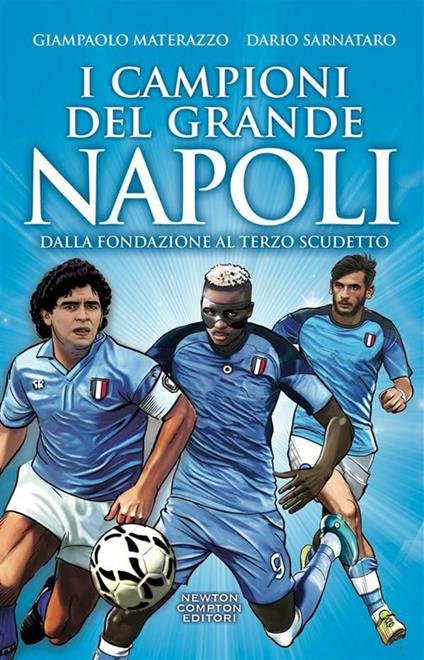 I campioni del grande Napoli. Dalla fondazione al terzo scudetto - Giampaolo Materazzo,Dario Sarnataro - ebook